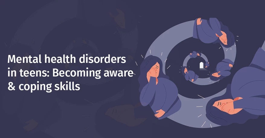 Mental health disorders in teens: Becoming aware & coping skills