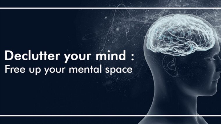 Declutter your mind: Free up your mental space
